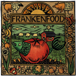Frankenfood: noun. Derogatory term for genetically modified food akin to Frankenstein. Taken from pinterest.com.